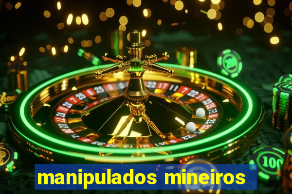 manipulados mineiros